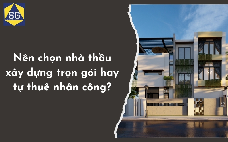 So sánh: Nên chọn nhà thầu xây dựng trọn gói hay tự thuê nhân công ...