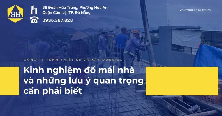 Kinh nghiệm đổ mái nhà và những lưu ý quan trọng cần phải biết